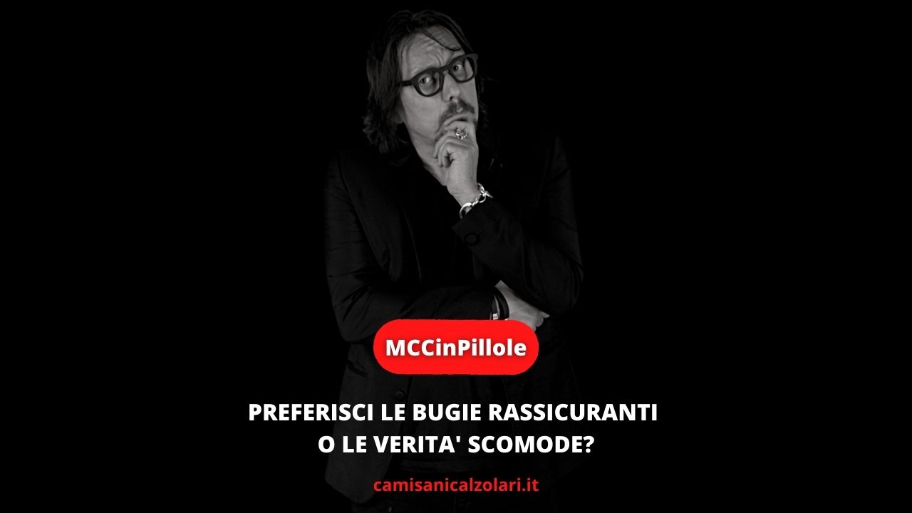 Preferisci le bugie rassicuranti o le verità scomode